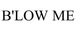 B'LOW ME trademark