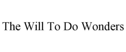 THE WILL TO DO WONDERS trademark