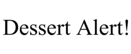 DESSERT ALERT! trademark