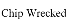CHIP WRECKED trademark