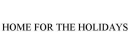 HOME FOR THE HOLIDAYS trademark