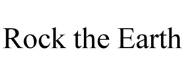ROCK THE EARTH trademark