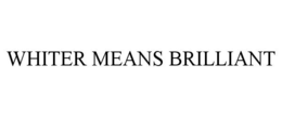 WHITER MEANS BRILLIANT trademark