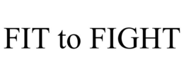 FIT TO FIGHT trademark