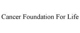 CANCER FOUNDATION FOR LIFE trademark