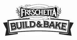 FRESCHETTA BUILD & BAKE trademark