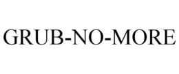 GRUB-NO-MORE trademark