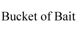 BUCKET OF BAIT trademark