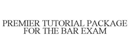 PREMIER TUTORIAL PACKAGE FOR THE BAR EXAM trademark