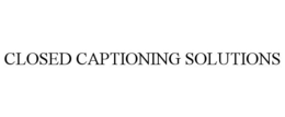 CLOSED CAPTIONING SOLUTIONS trademark