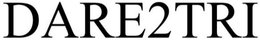 DARE2TRI trademark