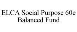 ELCA SOCIAL PURPOSE 60E BALANCED FUND trademark