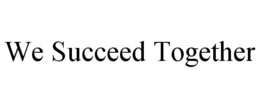 WE SUCCEED TOGETHER trademark