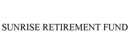SUNRISE RETIREMENT FUND trademark