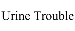 URINE TROUBLE trademark