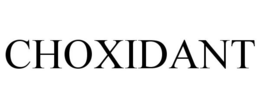 CHOXIDANT trademark