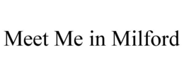 MEET ME IN MILFORD trademark