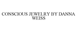 CONSCIOUS JEWELRY BY DANNA WEISS trademark