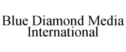 BLUE DIAMOND MEDIA INTERNATIONAL trademark