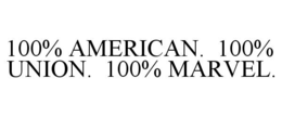 100% AMERICAN. 100% UNION. 100% MARVEL. trademark