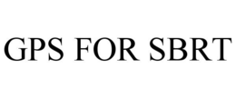 GPS FOR SBRT trademark