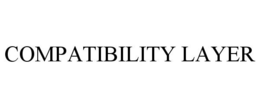 COMPATIBILITY LAYER trademark