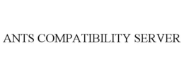 ANTS COMPATIBILITY SERVER trademark