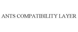 ANTS COMPATIBILITY LAYER trademark