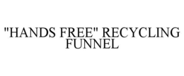 "HANDS FREE" RECYCLING FUNNEL trademark
