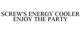 SCREW'S ENERGY COOLER ENJOY THE PARTY trademark