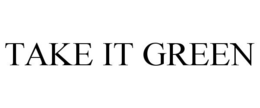 TAKE IT GREEN trademark