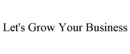 LET'S GROW YOUR BUSINESS trademark