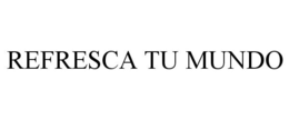 REFRESCA TU MUNDO trademark