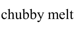 CHUBBY MELT trademark