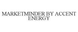 MARKETMINDER BY ACCENT ENERGY trademark