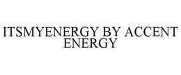 ITSMYENERGY BY ACCENT ENERGY trademark