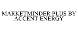 MARKETMINDER PLUS BY ACCENT ENERGY trademark