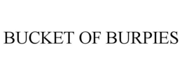 BUCKET OF BURPIES trademark