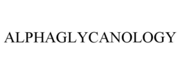 ALPHAGLYCANOLOGY trademark