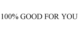 100% GOOD FOR YOU trademark