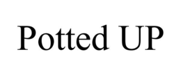 POTTED UP trademark