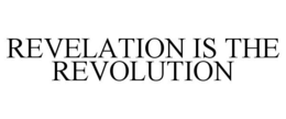 REVELATION IS THE REVOLUTION trademark