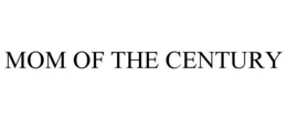 MOM OF THE CENTURY trademark