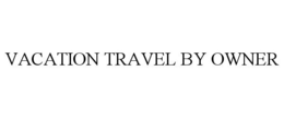 VACATION TRAVEL BY OWNER trademark