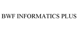 BWF INFORMATICS PLUS trademark