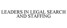LEADERS IN LEGAL SEARCH AND STAFFING trademark