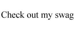 CHECK OUT MY SWAG trademark