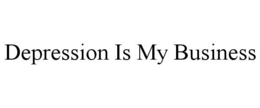 DEPRESSION IS MY BUSINESS trademark