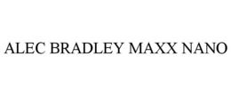 ALEC BRADLEY MAXX NANO trademark