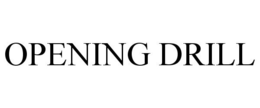 OPENING DRILL trademark